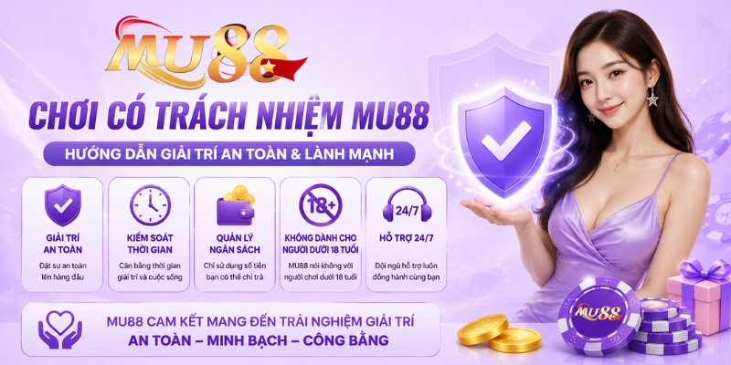 Chơi Có Trách Nhiệm MU88 | Hướng Dẫn Giải Trí An Toàn & Lành Mạnh