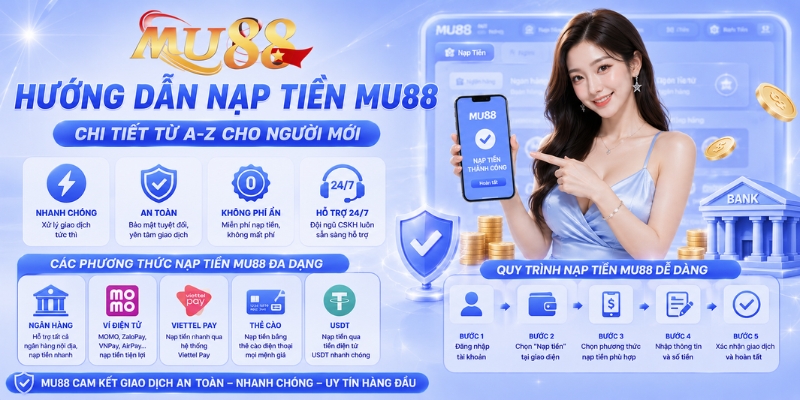 Nạp Tiền MU88 - Hướng Dẫn Các Phương Thức Nạp Nhanh & An Toàn